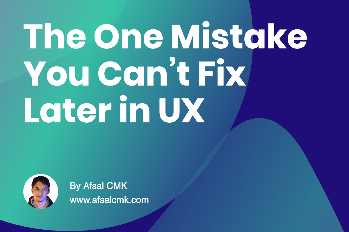 The One Mistake You Can’t Fix Later in UX