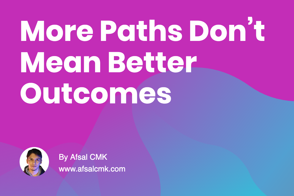 More Paths Don’t Mean Better Outcomes