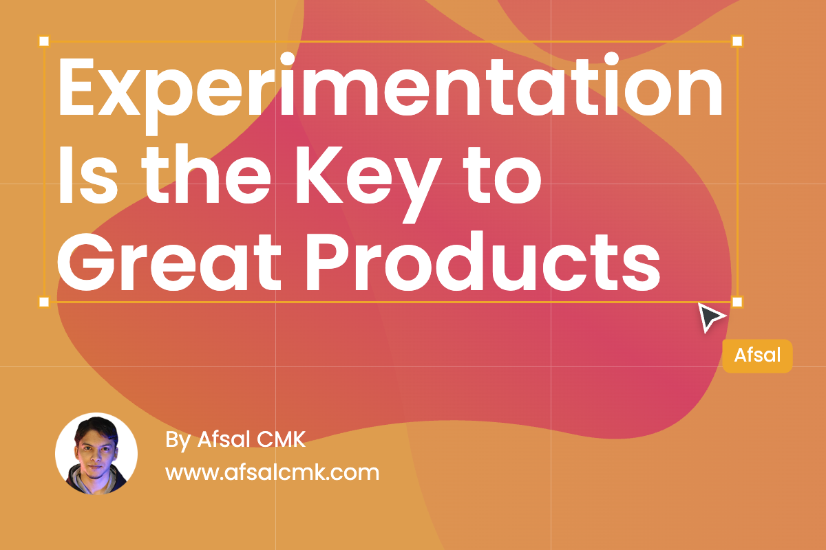 Experimentation Is the Key to Great Products